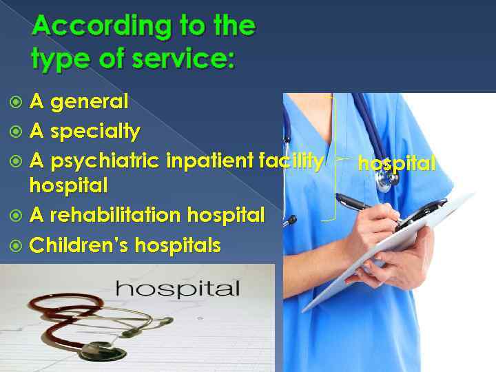 According to the type of service: A general A specialty A psychiatric inpatient facility