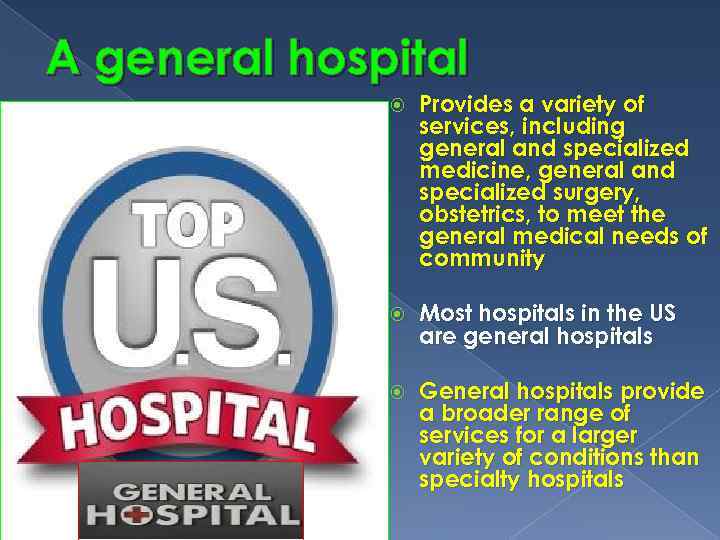 A general hospital Provides a variety of services, including general and specialized medicine, general