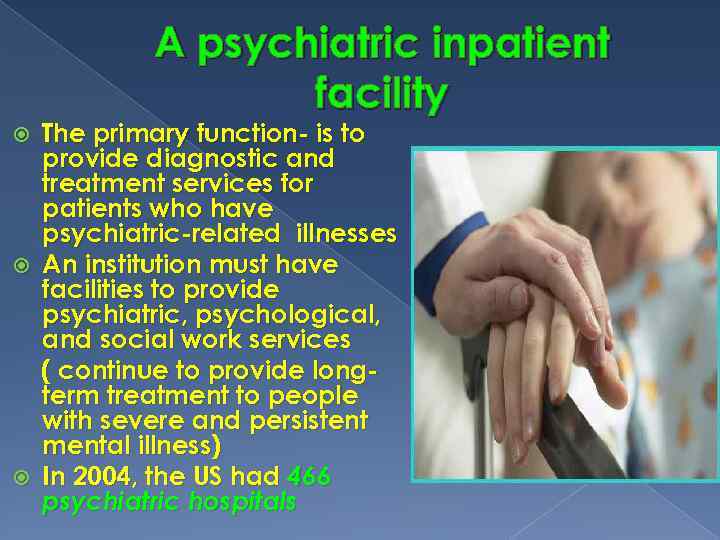 A psychiatric inpatient facility The primary function- is to provide diagnostic and treatment services