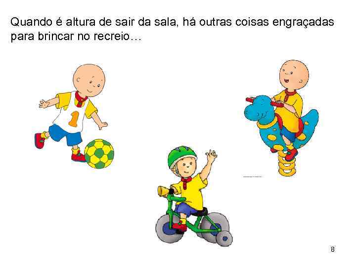 Quando é altura de sair da sala, há outras coisas engraçadas para brincar no