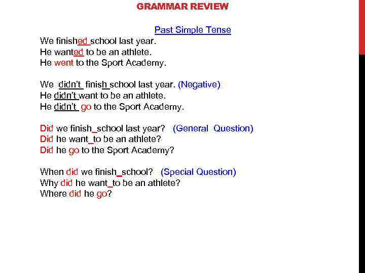 GRAMMAR REVIEW Past Simple Tense We finished school last year. He wanted to be