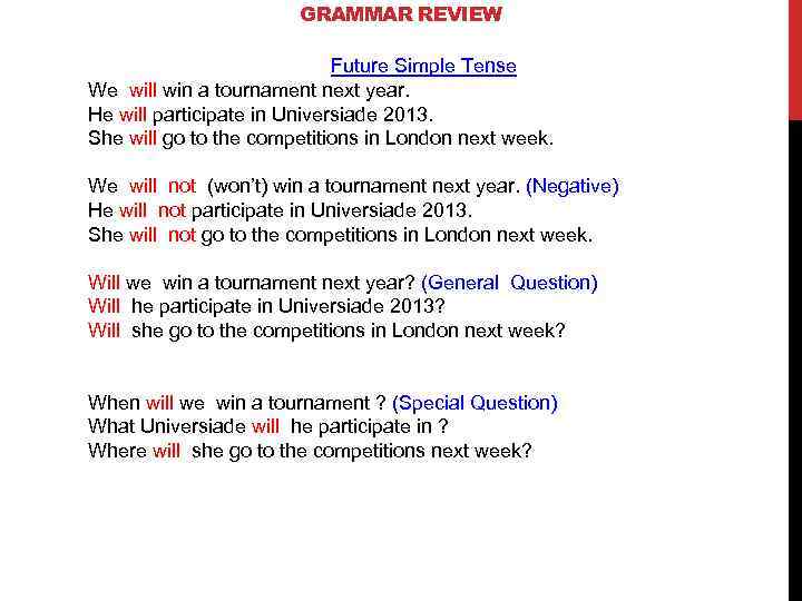 GRAMMAR REVIEW Future Simple Tense We will win a tournament next year. He will