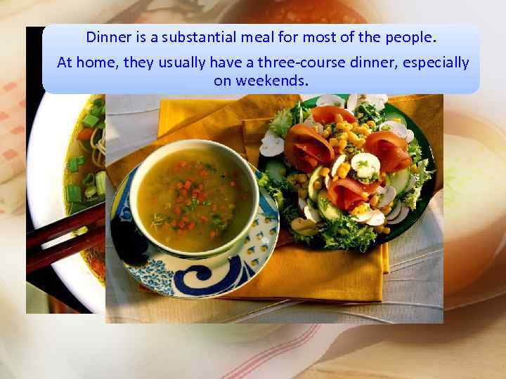 Soup Dinner is a substantial meal for most of the people. At home, they