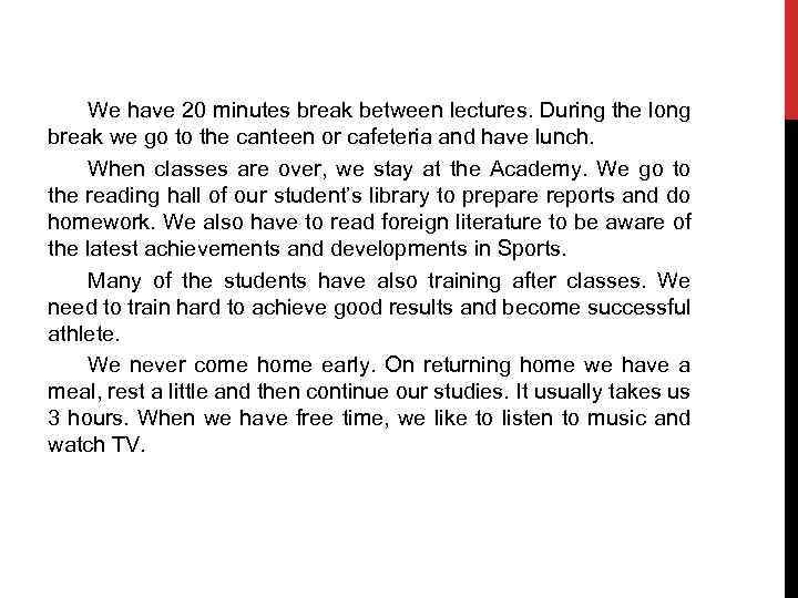 We have 20 minutes break between lectures. During the long break we go to