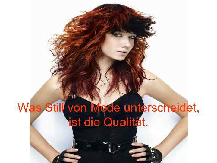 Was Still von Mode unterscheidet, ist die Qualität. 