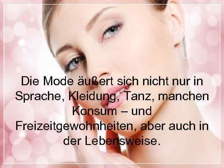 Die Mode äußert sich nicht nur in Sprache, Kleidung, Tanz, manchen Konsum – und