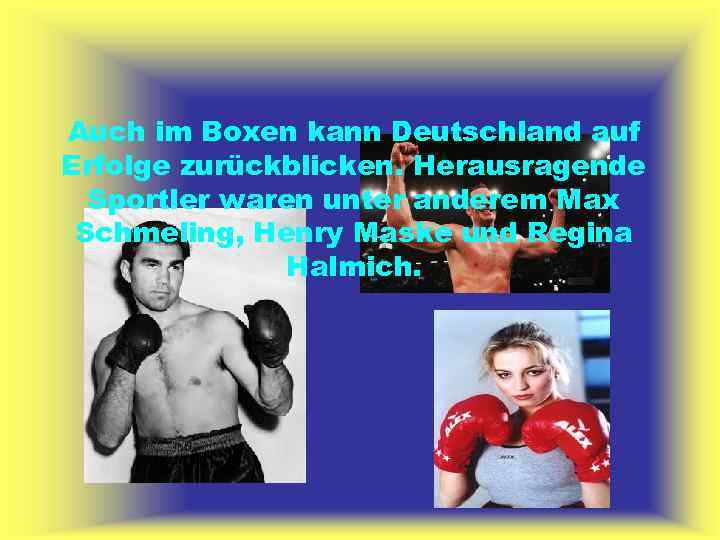 Auch im Boxen kann Deutschland auf Erfolge zurückblicken. Herausragende Sportler waren unter anderem Max