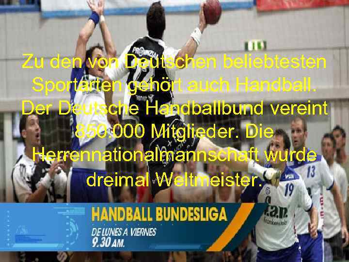 Zu den von Deutschen beliebtesten Sportarten gehört auch Handball. Der Deutsche Handballbund vereint 850.
