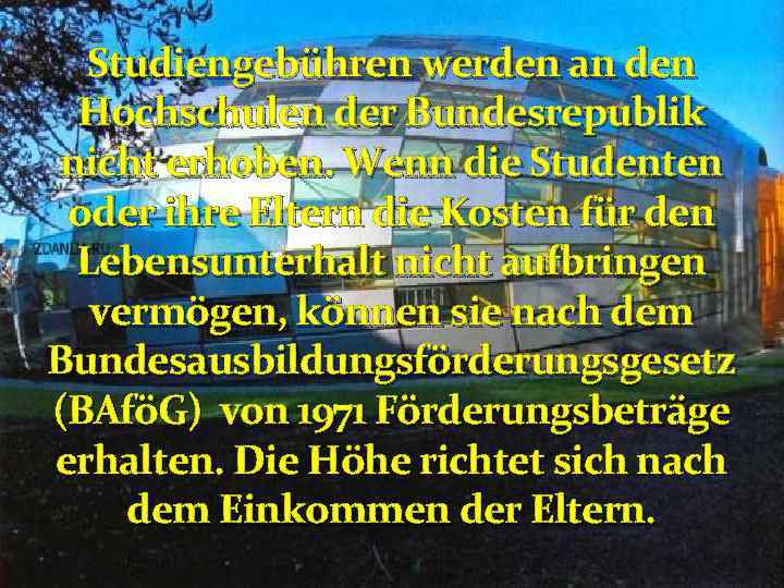 Studiengebühren werden an den Hochschulen der Bundesrepublik nicht erhoben. Wenn die Studenten oder ihre