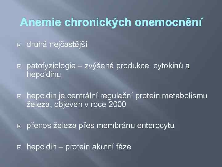 Anemie chronických onemocnění druhá nejčastější patofyziologie – zvýšená produkce cytokinů a hepcidinu hepcidin je