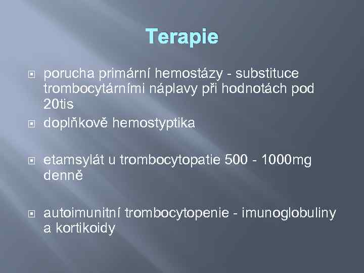 Terapie porucha primární hemostázy - substituce trombocytárními náplavy při hodnotách pod 20 tis doplňkově