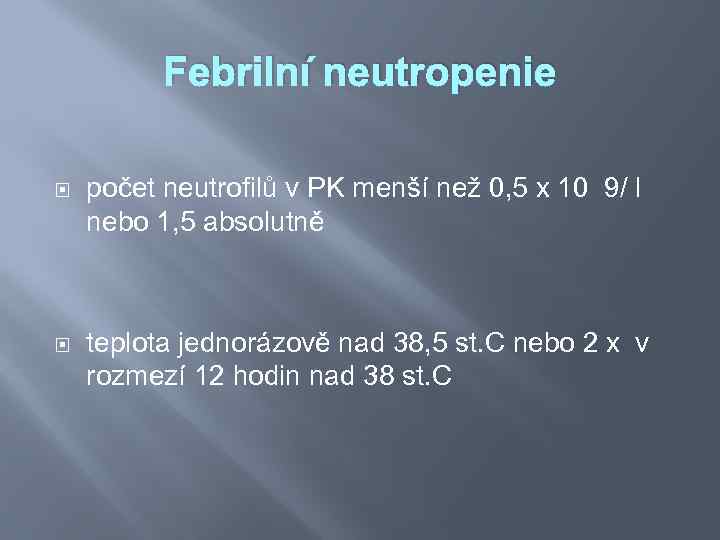 Febrilní neutropenie počet neutrofilů v PK menší než 0, 5 x 10 9/ l