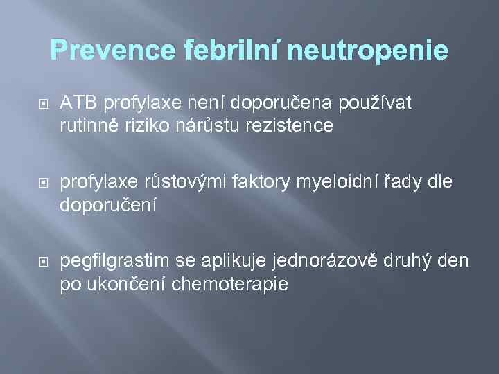 Prevence febrilní neutropenie ATB profylaxe není doporučena používat rutinně riziko nárůstu rezistence profylaxe růstovými