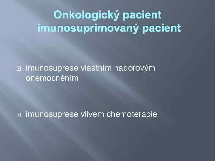 Onkologický pacient imunosuprimovaný pacient imunosuprese vlastním nádorovým onemocněním imunosuprese vlivem chemoterapie 