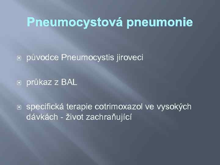 Pneumocystová pneumonie původce Pneumocystis jiroveci průkaz z BAL specifická terapie cotrimoxazol ve vysokých dávkách