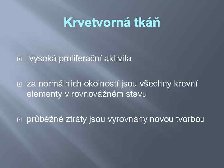 Krvetvorná tkáň vysoká proliferační aktivita za normálních okolností jsou všechny krevní elementy v rovnovážném