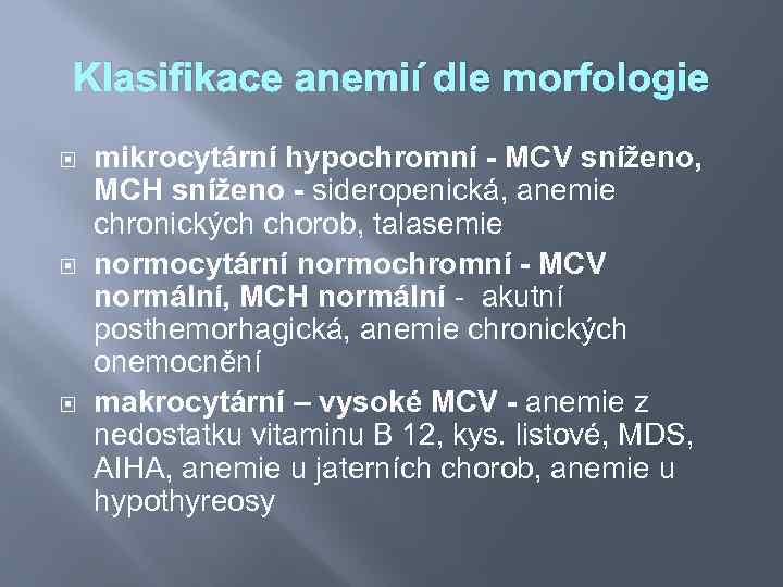 Klasifikace anemií dle morfologie mikrocytární hypochromní - MCV sníženo, MCH sníženo - sideropenická, anemie