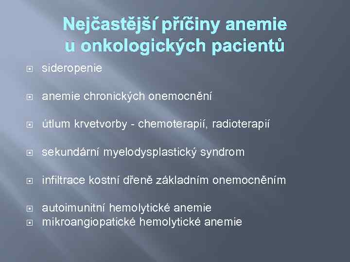 Nejčastější příčiny anemie u onkologických pacientů sideropenie anemie chronických onemocnění útlum krvetvorby - chemoterapií,