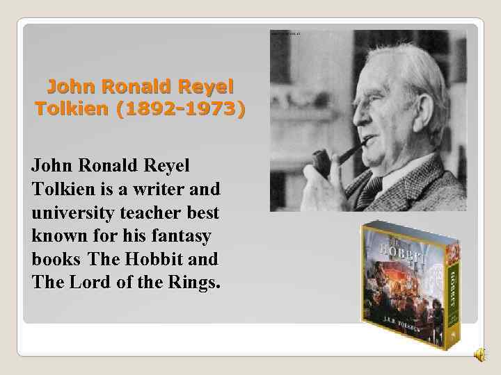 John Ronald Reyel Tolkien (1892 -1973) John Ronald Reyel Tolkien is a writer and