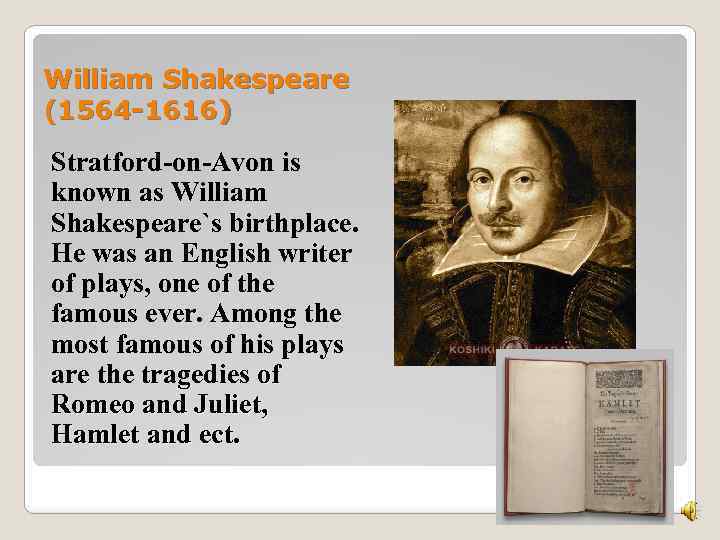 William Shakespeare (1564 -1616) Stratford-on-Avon is known as William Shakespeare`s birthplace. He was an