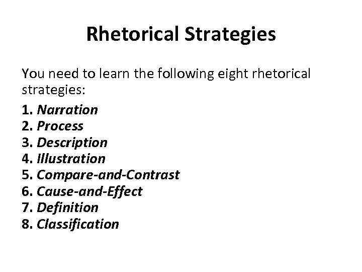 Rhetorical Strategies You need to learn the following eight rhetorical strategies: 1. Narration 2.