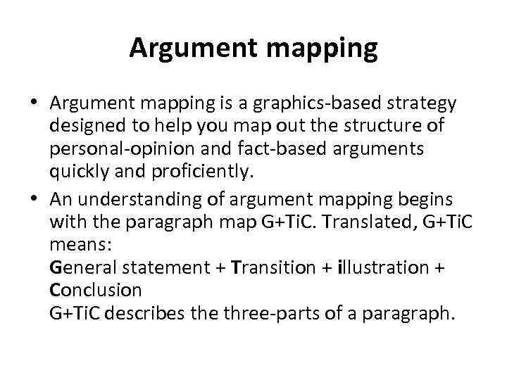 Argument mapping • Argument mapping is a graphics-based strategy designed to help you map