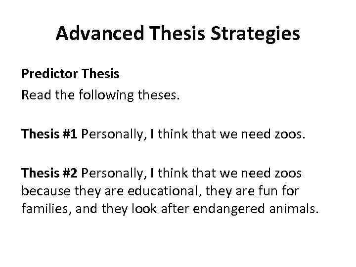 Advanced Thesis Strategies Predictor Thesis Read the following theses. Thesis #1 Personally, I think