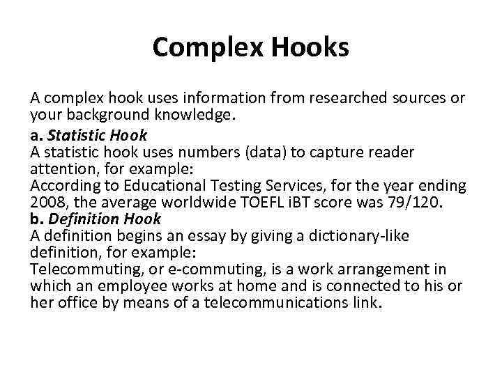 Complex Hooks A complex hook uses information from researched sources or your background knowledge.
