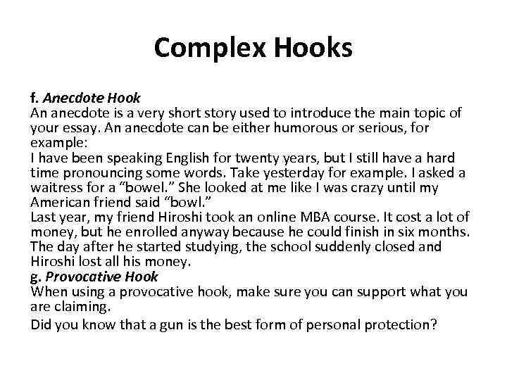 Complex Hooks f. Anecdote Hook An anecdote is a very short story used to