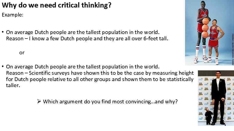 Why do we need critical thinking? Example: • On average Dutch people are the