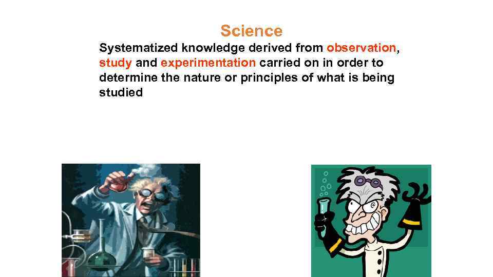 Science Systematized knowledge derived from observation, study and experimentation carried on in order to