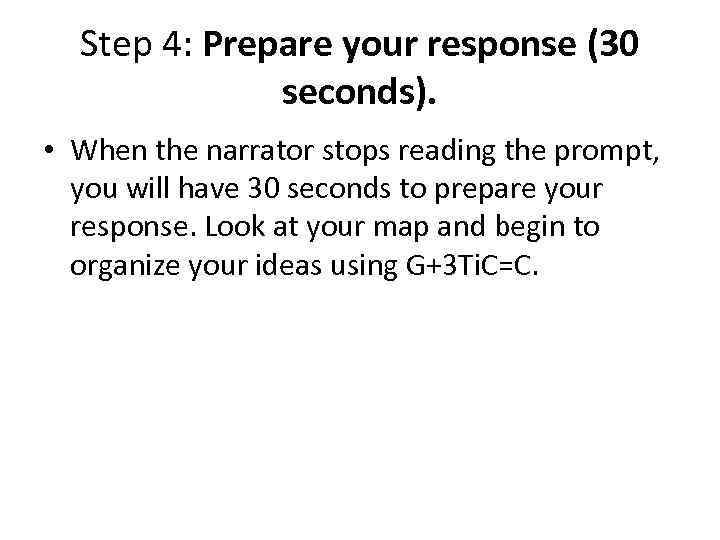 Step 4: Prepare your response (30 seconds). • When the narrator stops reading the