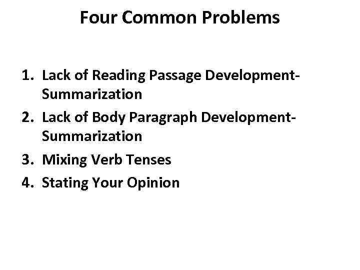 Four Common Problems 1. Lack of Reading Passage Development. Summarization 2. Lack of Body