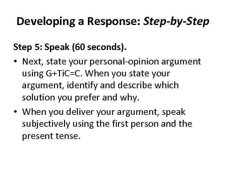 Developing a Response: Step-by-Step 5: Speak (60 seconds). • Next, state your personal-opinion argument
