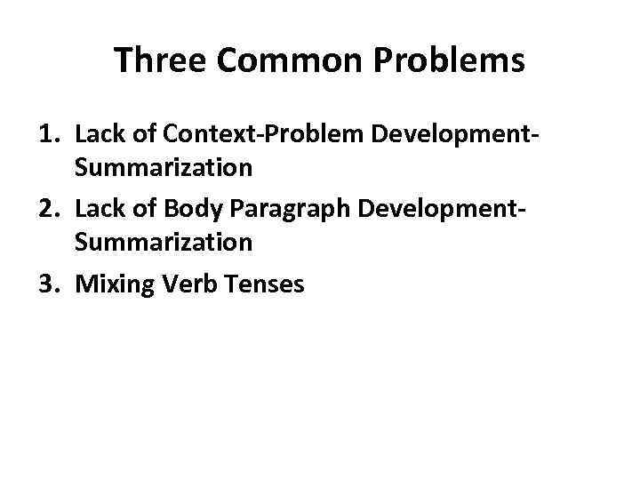 Three Common Problems 1. Lack of Context-Problem Development. Summarization 2. Lack of Body Paragraph
