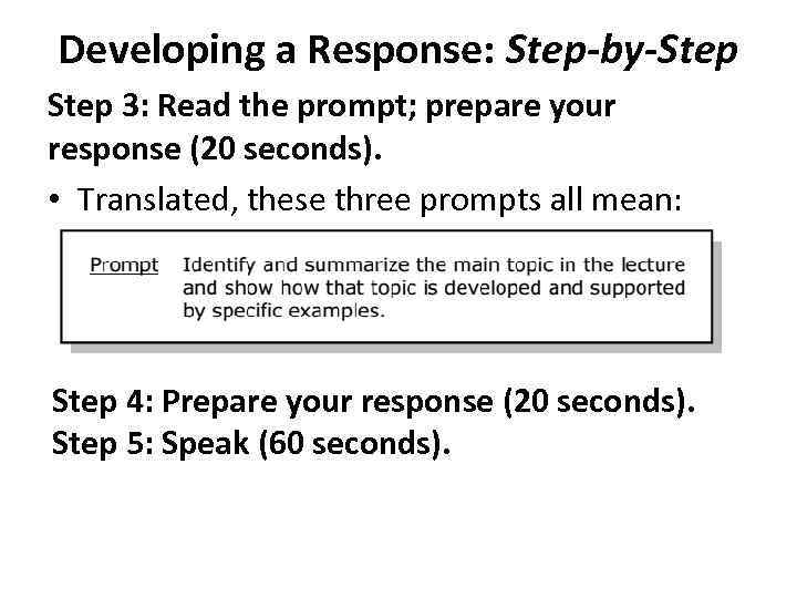 Developing a Response: Step-by-Step 3: Read the prompt; prepare your response (20 seconds). •