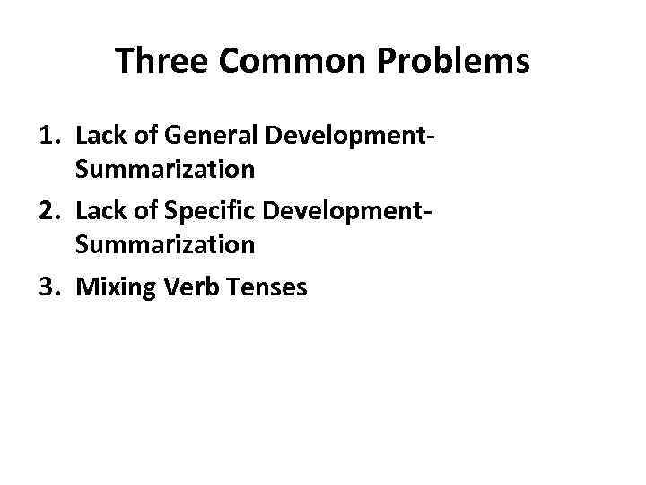 Three Common Problems 1. Lack of General Development. Summarization 2. Lack of Specific Development.