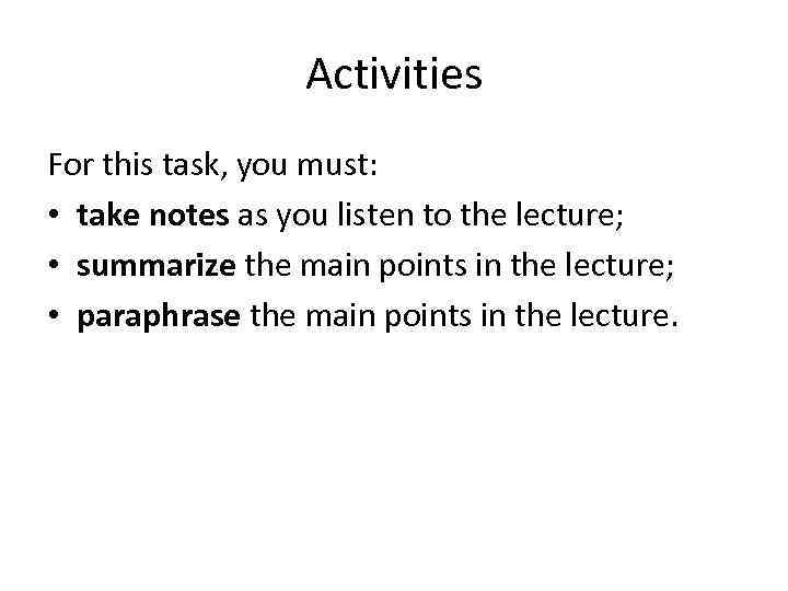Activities For this task, you must: • take notes as you listen to the