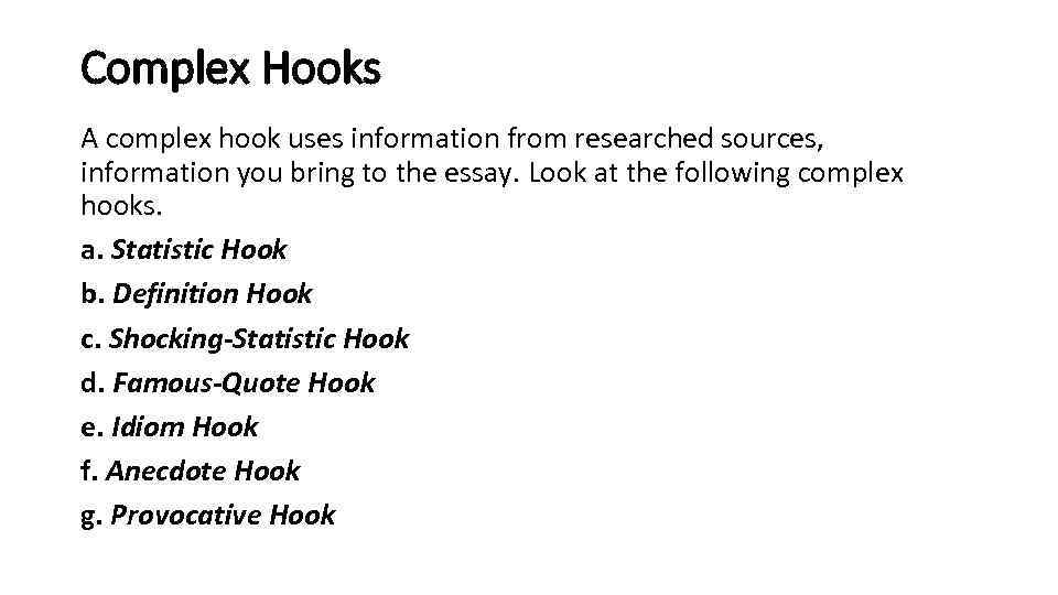 Complex Hooks A complex hook uses information from researched sources, information you bring to
