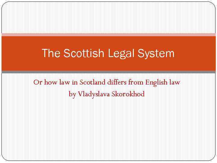 The Scottish Legal System Or how law in Scotland differs from English law by