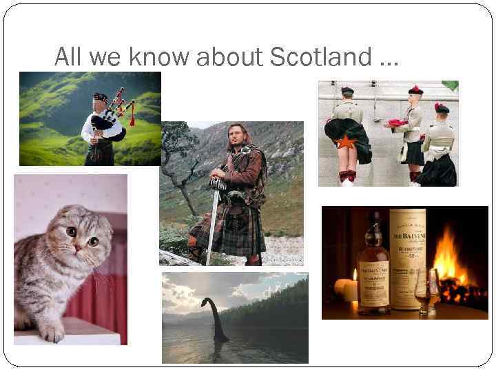All we know about Scotland … 