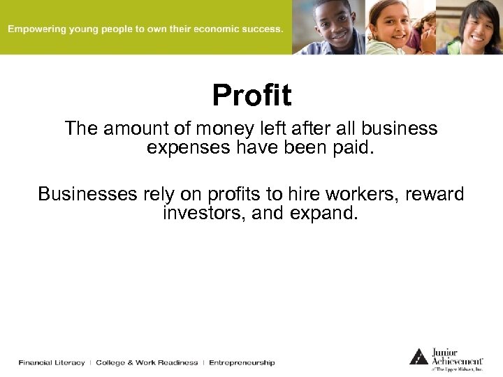 Profit The amount of money left after all business expenses have been paid. Businesses