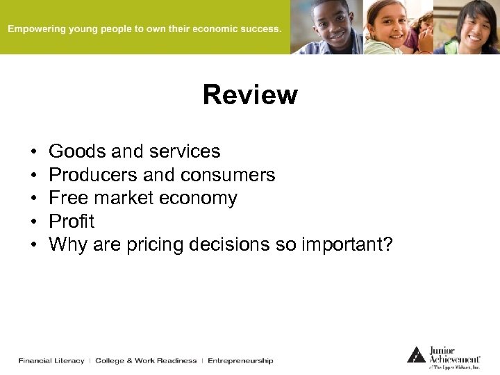 Review • • • Goods and services Producers and consumers Free market economy Profit