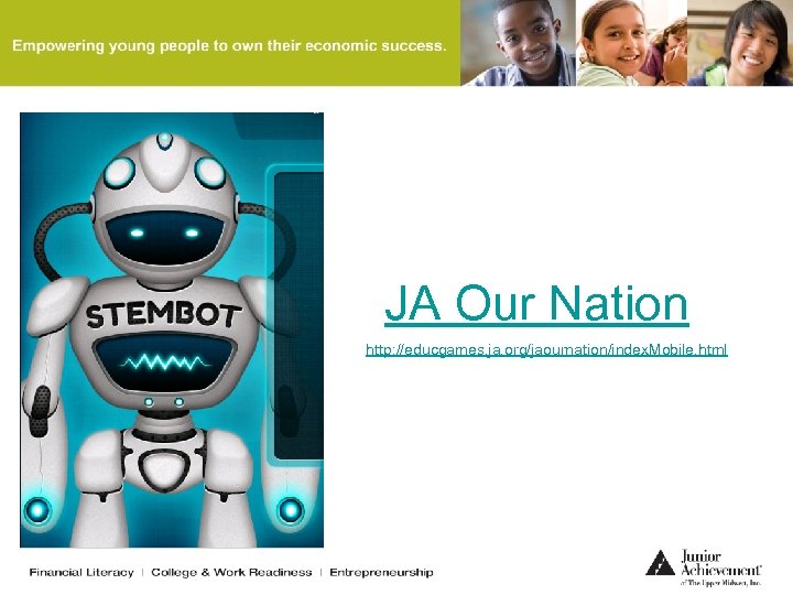 JA Our Nation http: //educgames. ja. org/jaournation/index. Mobile. html 