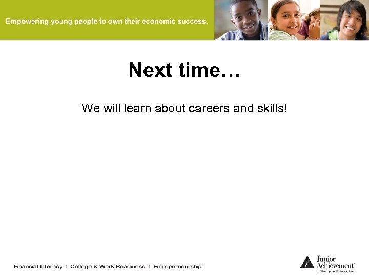 Next time… We will learn about careers and skills! 