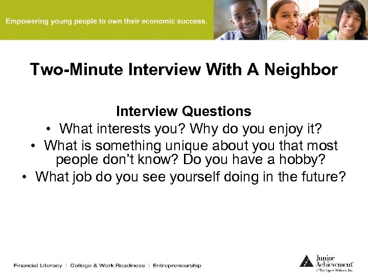 Two-Minute Interview With A Neighbor Interview Questions • What interests you? Why do you