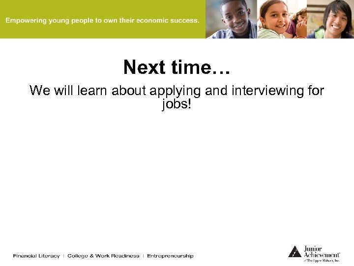 Next time… We will learn about applying and interviewing for jobs! 