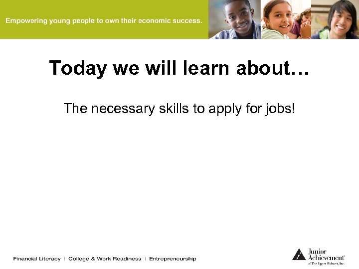 Today we will learn about… The necessary skills to apply for jobs! 