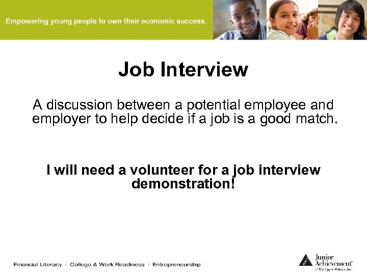 Job Interview A discussion between a potential employee and employer to help decide if