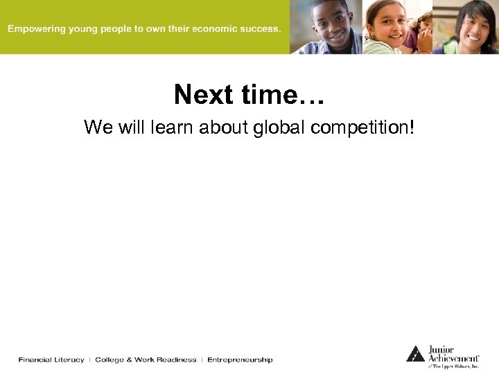 Next time… We will learn about global competition! 